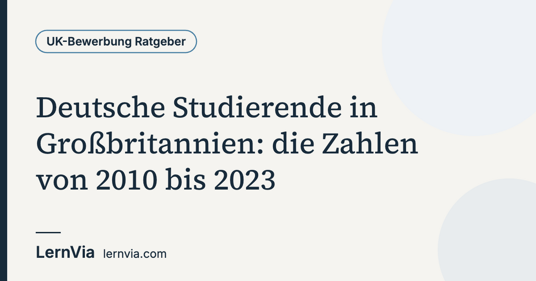 LernVia-Ratgeber: Deutsche Studierende in Großbritannien, die Zahlen von 2010 bis 2023